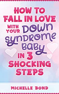 How to Fall in Love with Your Down Syndrome Baby