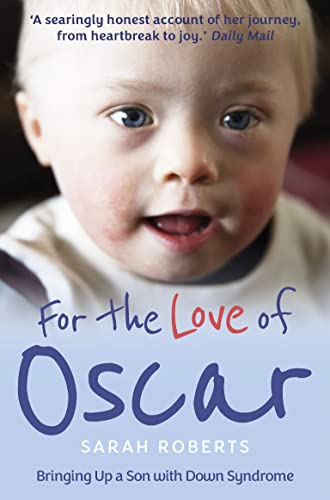 For The Love of Oscar Bringing Up a Son with Down Syndrome