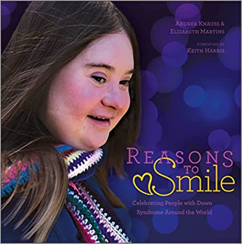 Reasons to Smile, 2nd Edition Celebrating People with Down Syndrome around the World